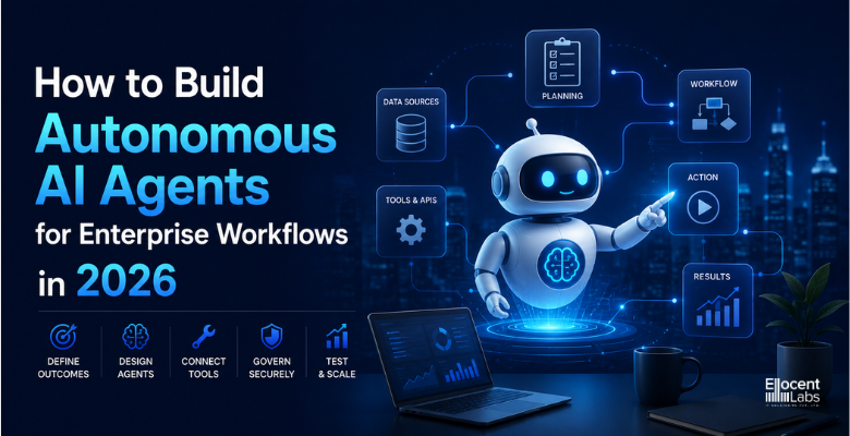 How to Build Autonomous AI Agents for Enterprise Workflows in 2026